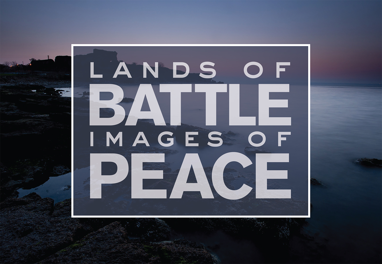 Background image: Sunrise scene of a bay in a sea coastline, lit in soft blues, oranges and pinks. Text: 'Lands of Battle / Images of Peace'